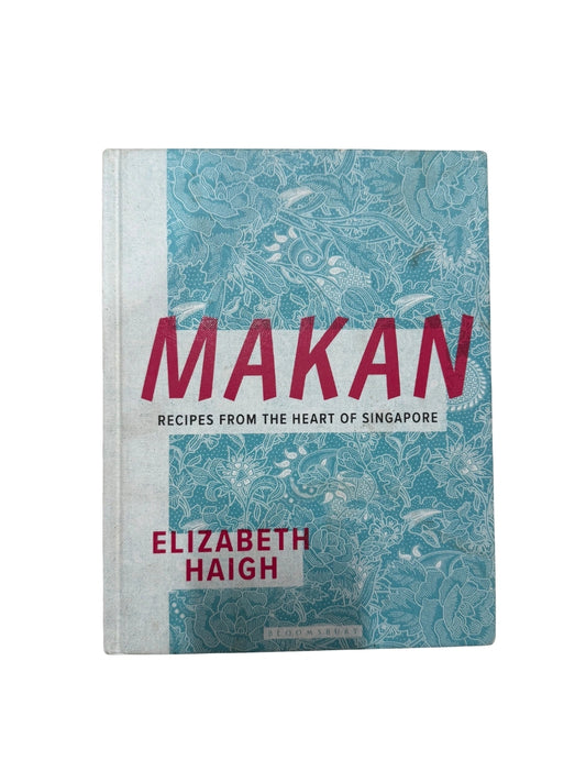 Makan Recipes from the Heart of Singapore