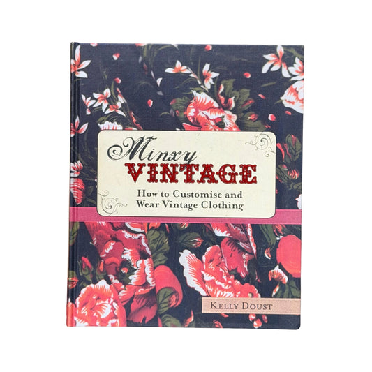 Minxy Vintage How to Customise and Wear Vintage Clothing by Kelly Doust