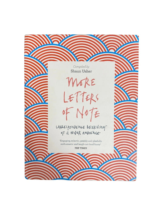More Letters of Note Correspondence Deserving of a Wider Audience
