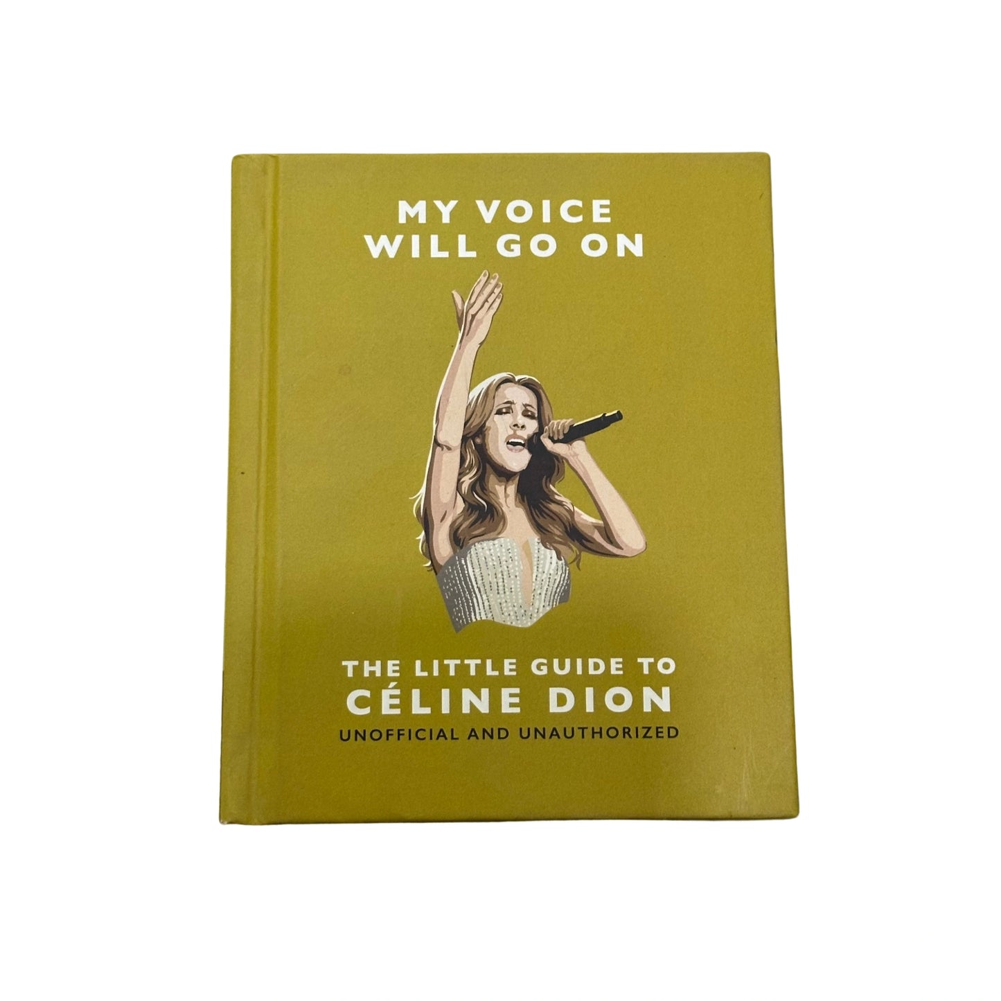 My Voice Will Go On: the Little Guide to Celine Dion