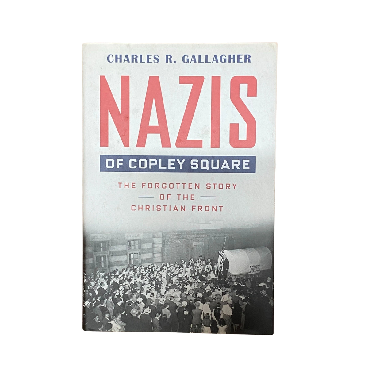 Official front cover of Nazis of Copley Square: The Forgotten Story of the Christian Front by Charles R. Gallagher, a genuine imported historical non-fiction book.