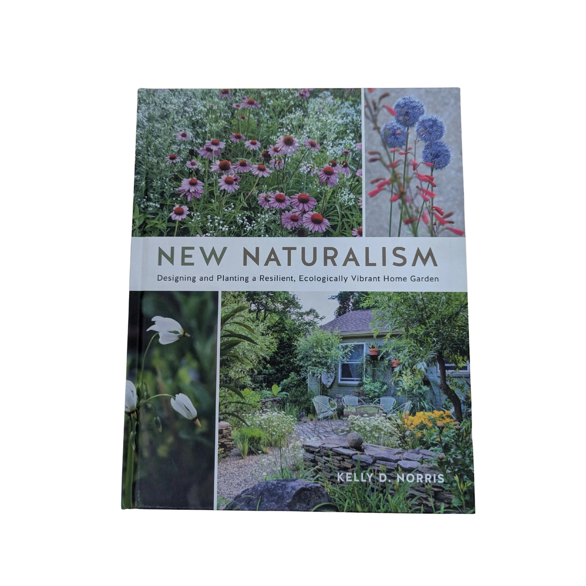New Naturalism Designing and Planting a Resilient, Ecologically Vibrant Home Garden