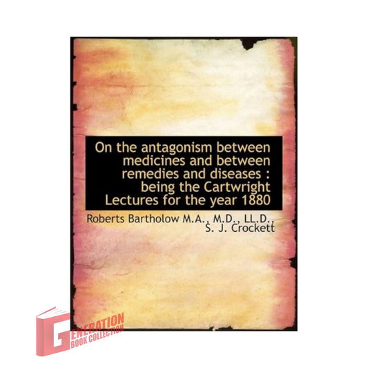 The front cover of On the Antagonism Between Medicines and Between Remedies and Diseases by Roberts Bartholow, available as an original imported copy at Generation Books Collection Pakistan.