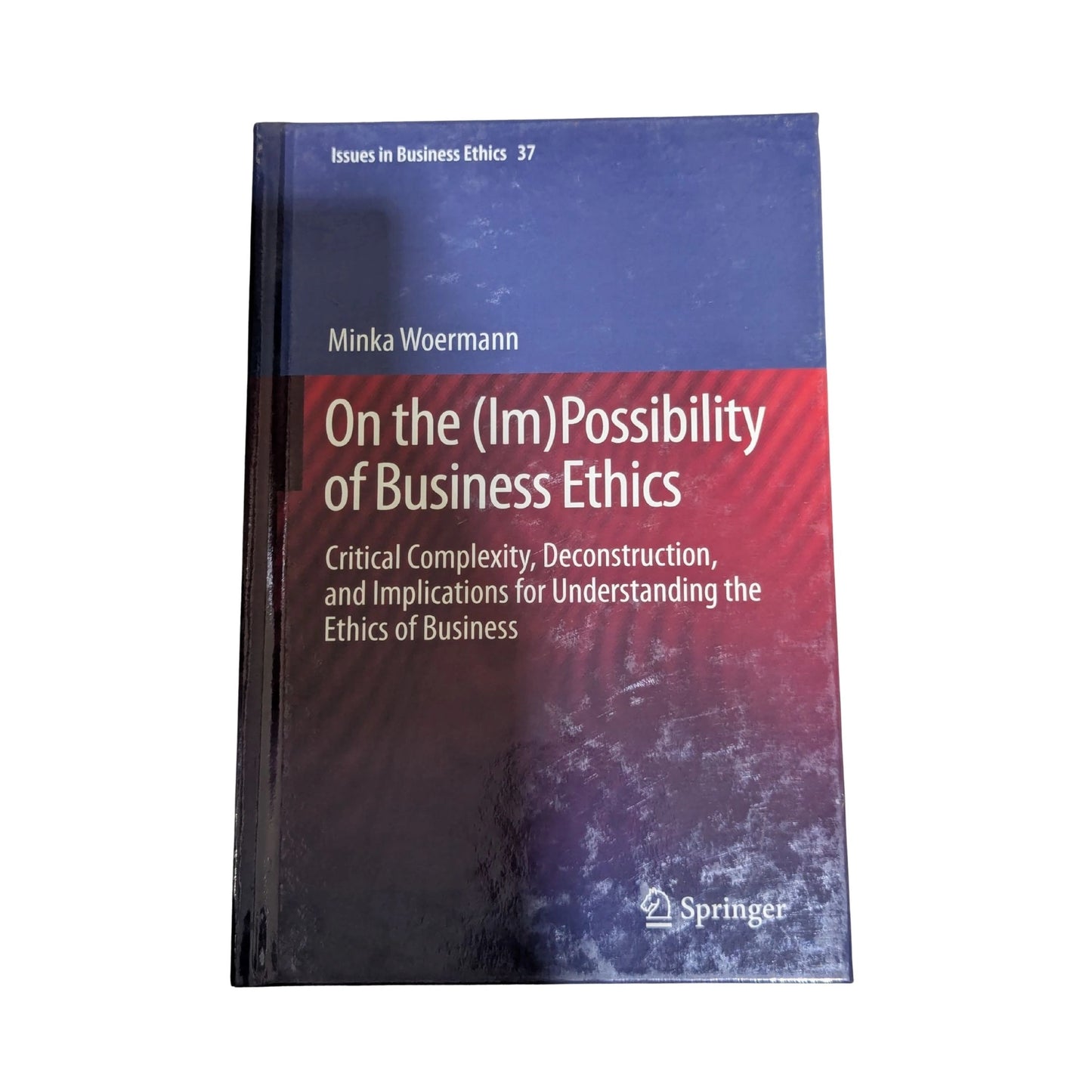 On the (Im)Possibility of Business Ethics Critical Complexity, Deconstruction, and Implications for Understanding the Ethics of Business