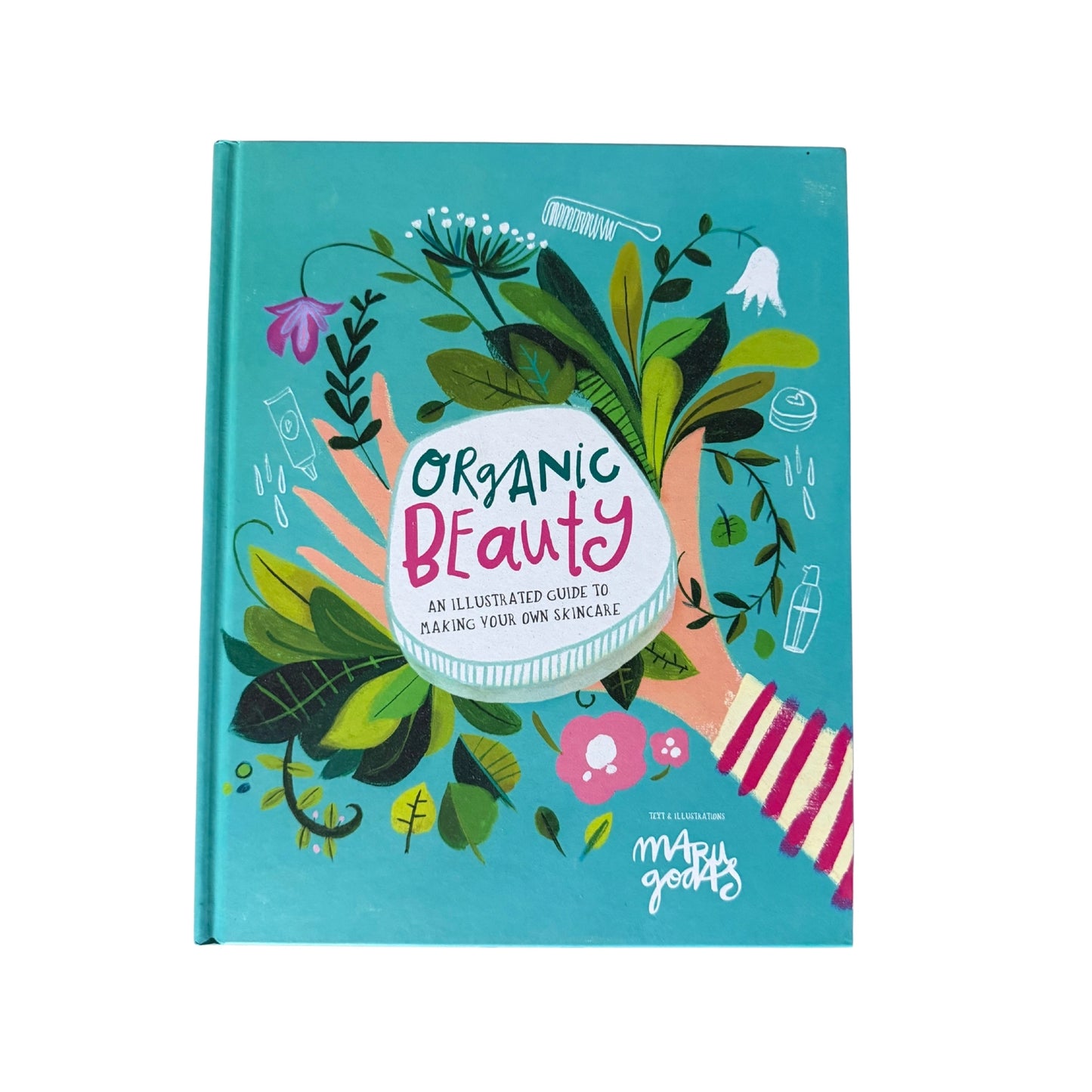 Organic Beauty An Illustrated Guide to Making Your Own Skincare