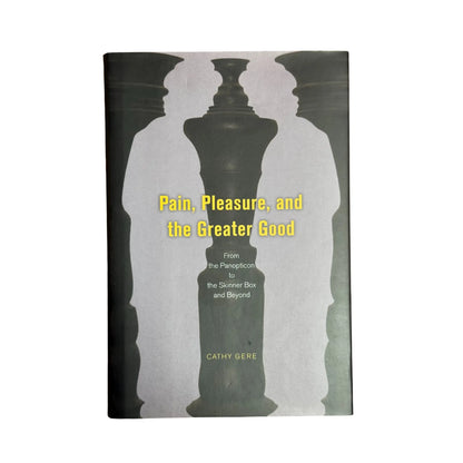 Pain, Pleasure, and the Greater Good: From the Panopticon to the Skinner Box and Beyond