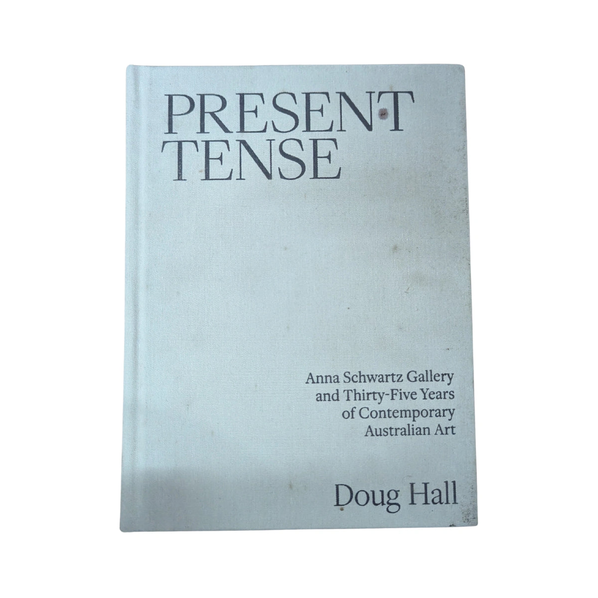 Present Tense Anna Schwartz Gallery and Thirty-Five Years of Contemporary Australian Art