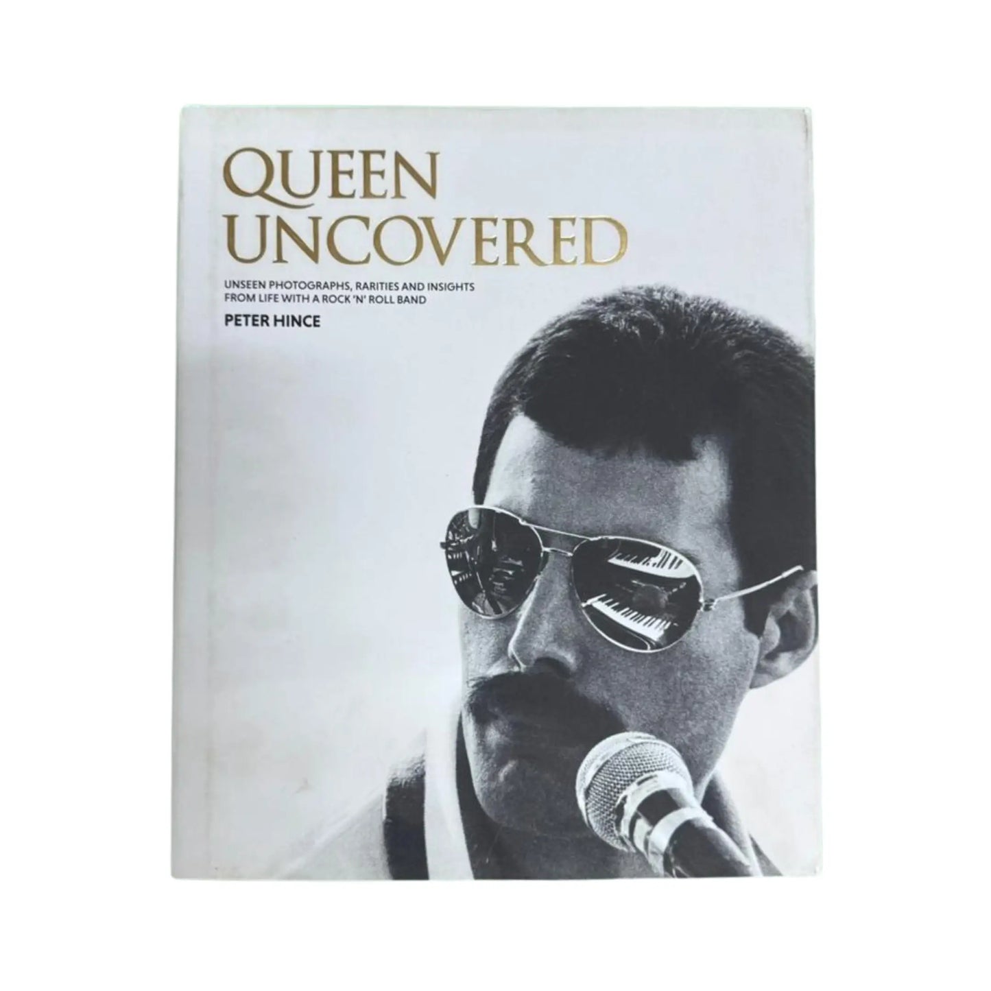 Queen Uncovered Unseen Photographs, Rarities and Insights from Life with a Rock 'n' Roll Band