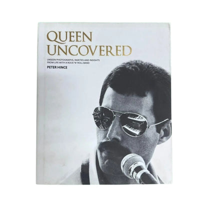 Queen Uncovered Unseen Photographs, Rarities and Insights from Life with a Rock 'n' Roll Band