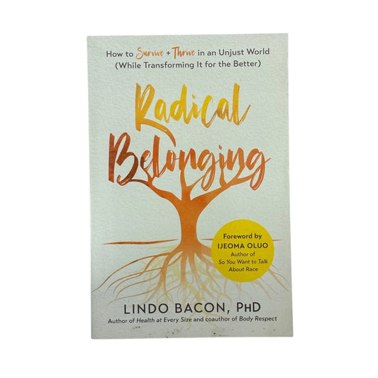 Radical Belonging Lindo Bacon PhD Survival and Transformation Guide
