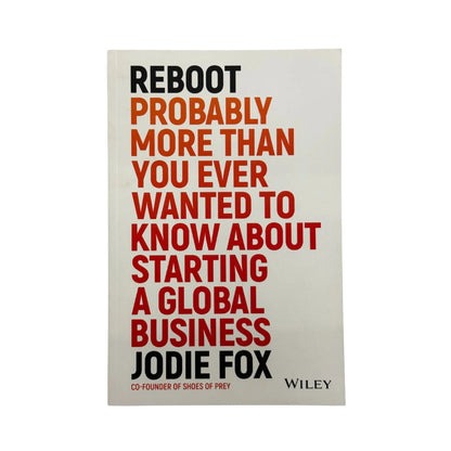 Reboot: Probably More Than You Ever Wanted to Know about Starting a Global Business