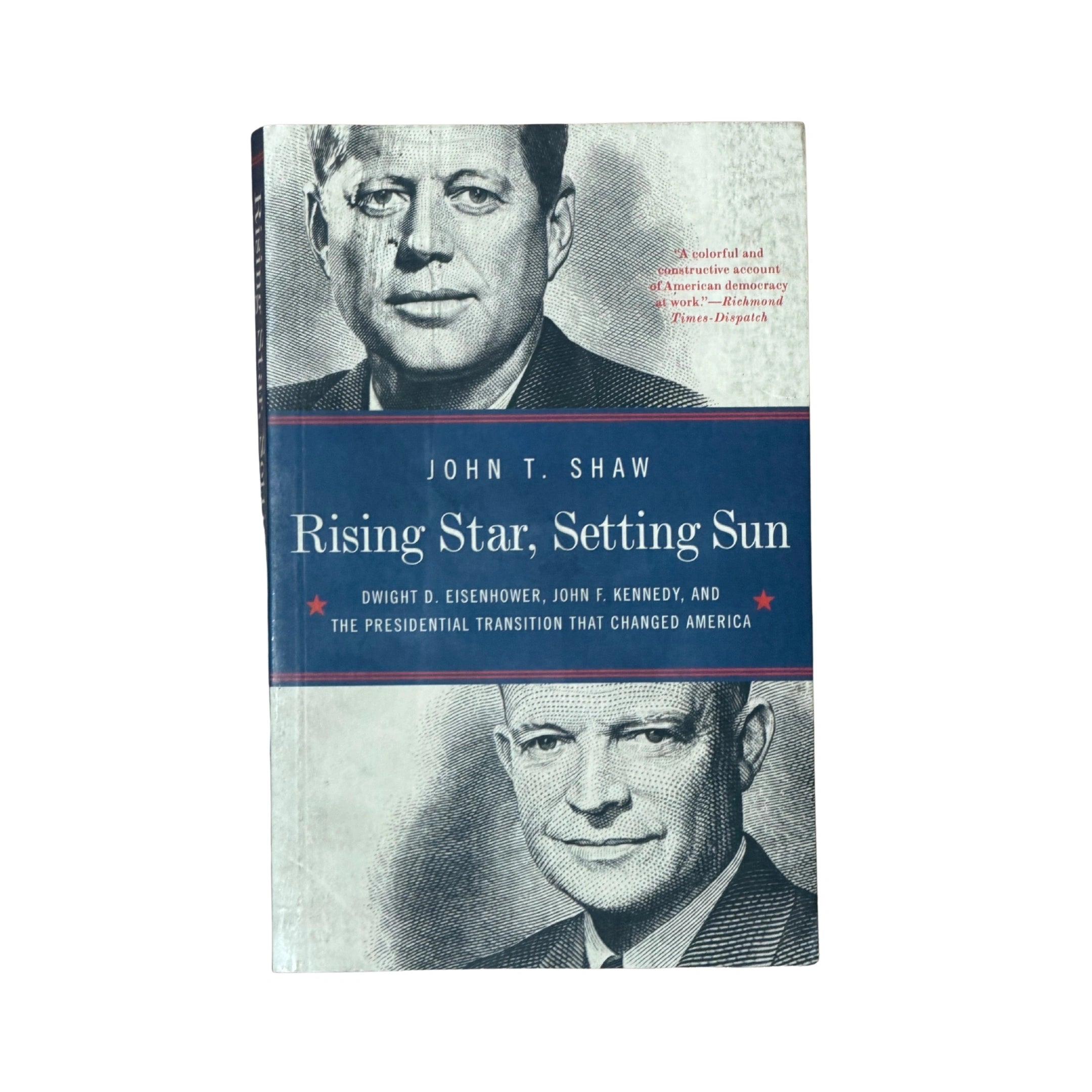 Rising Star, Setting Sun Dwight D. Eisenhower, John F. Kennedy, and th