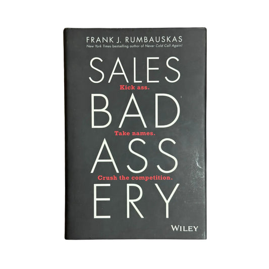 Sales Badassery: Kick Ass. Take Names. Crush the Competition.