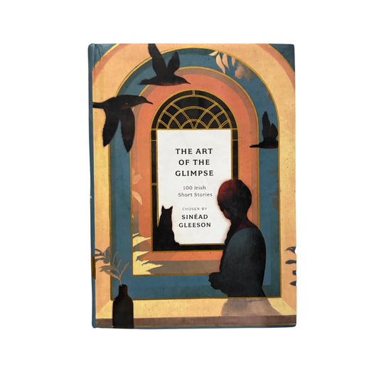 The Art of the Glimpse 100 Irish Short Stories