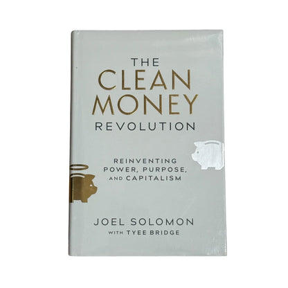 The Clean Money Revolution: Reinventing Power, Purpose, and Capitalism