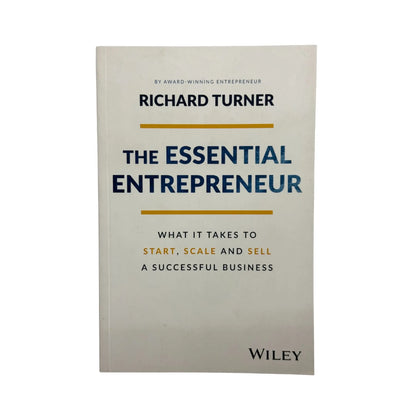 The Essential Entrepreneur What It Takes to Start, Scale, and Sell a Successful Busin