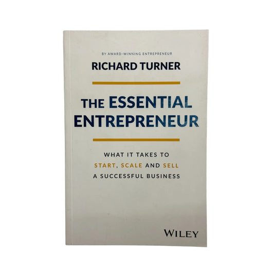 The Essential Entrepreneur What It Takes to Start, Scale, and Sell a Successful Busin