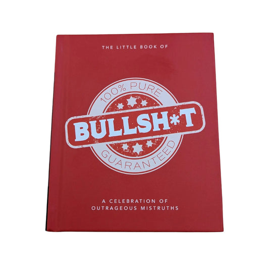 The Little Book of Bullshit A Load of Lies Too Good to Be True