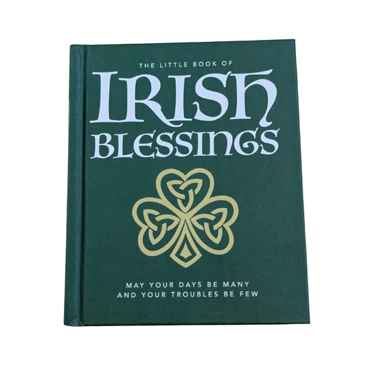The Little Book of Irish Blessings May Your Days Be Many and Your Troubles Be Few