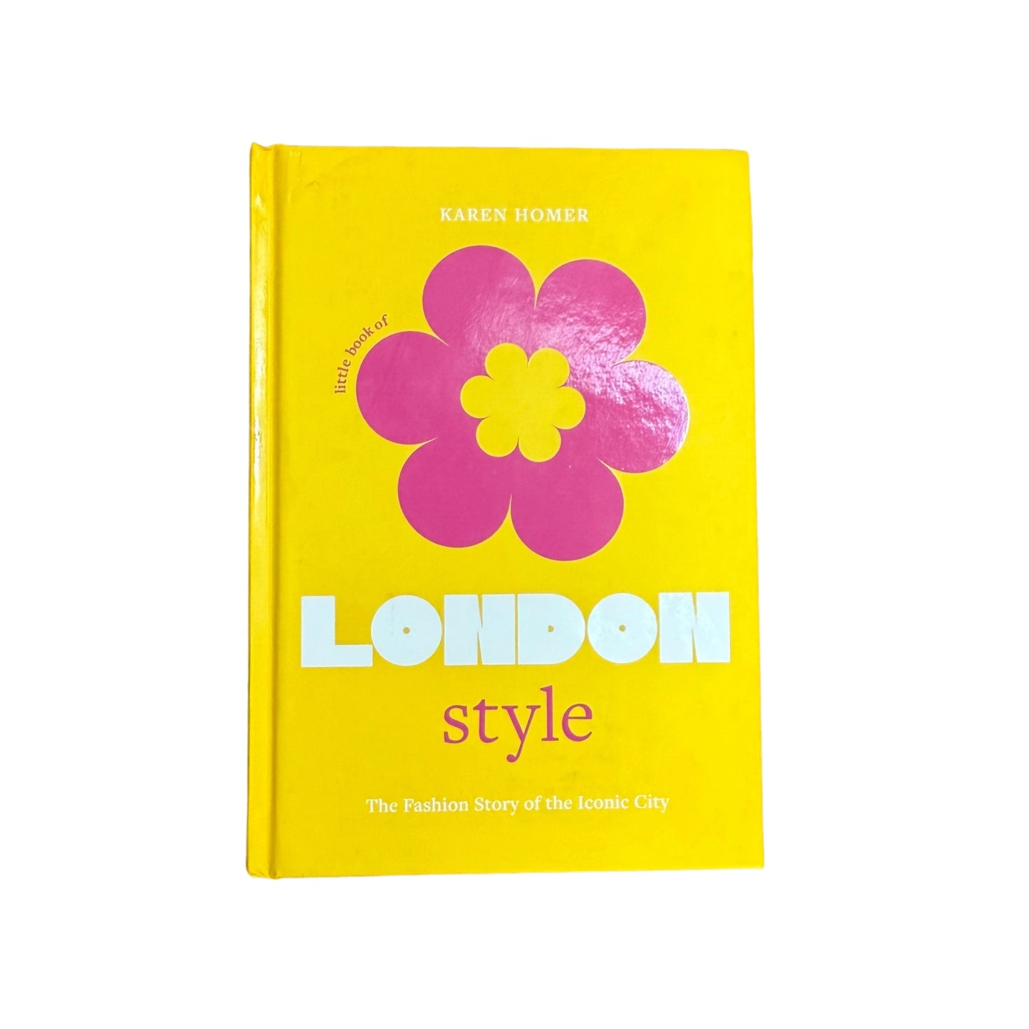 The Little Book of London Style The Fashion Story of the Iconic City