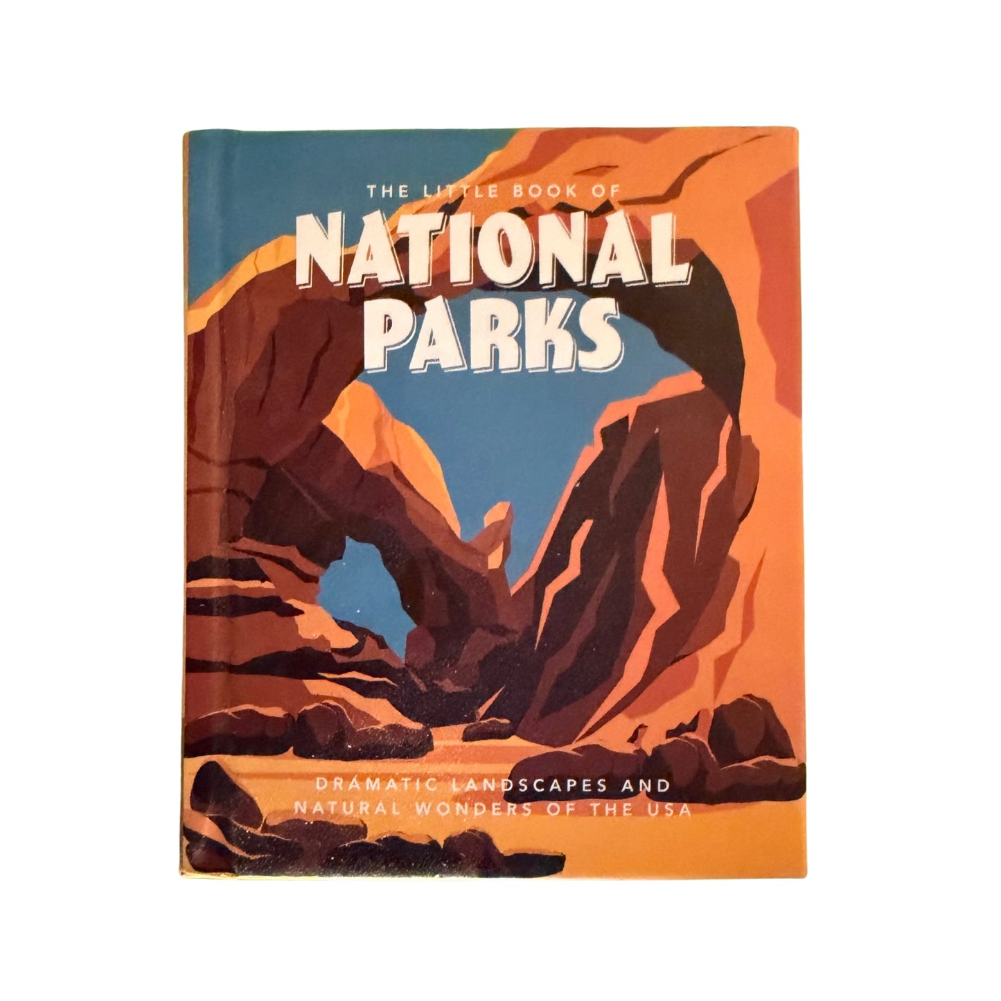 The Little Book of National Parks From Yellowstone to Big Bend