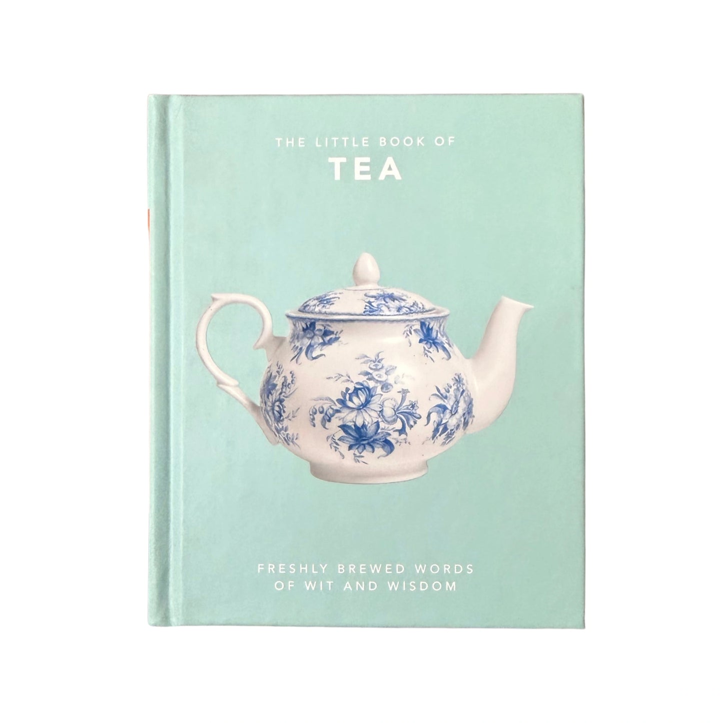 The Little Book of Tea Freshly Brewed Words of Wit and Wisdom
