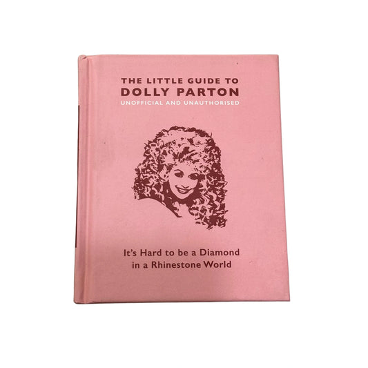 The Little Guide to Dolly Parton It's Hard to Be a Diamond in a Rhinestone World