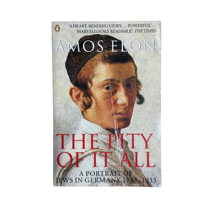 The Pity of It All : A Portrait of Jews in Germany 1743-1933