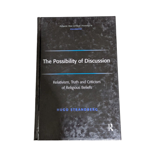 The Possibility of Discussion Relativism, Truth, and Criticism of Religious Beliefs