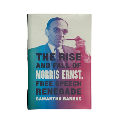 The Rise and Fall of Morris Ernst, Free Speech Renegade