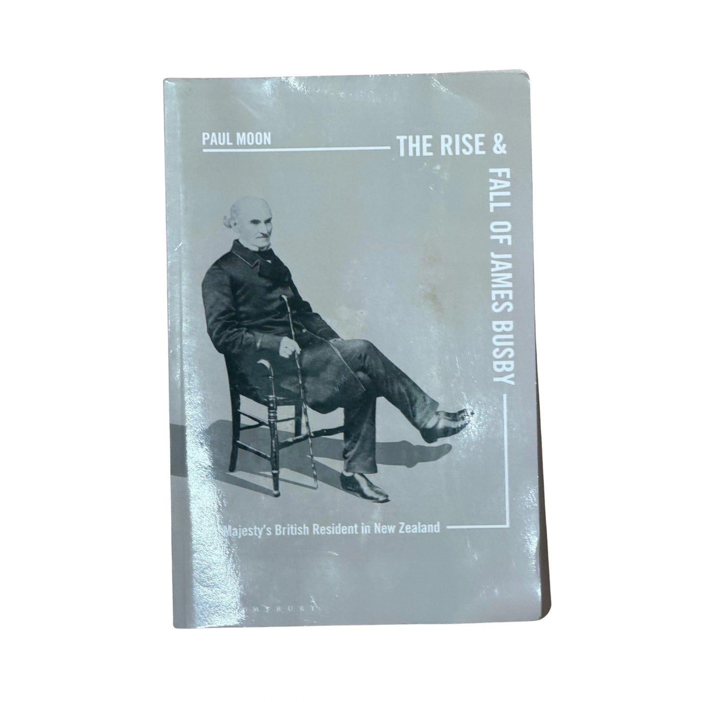 The Rise and Fall of James Busby His Majestya British Resident in New Zealand