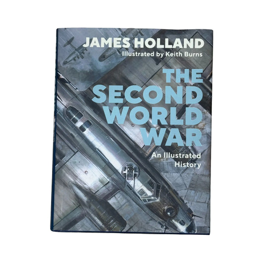 The Second World War: An Illustrated History by James Holland original military history book cover