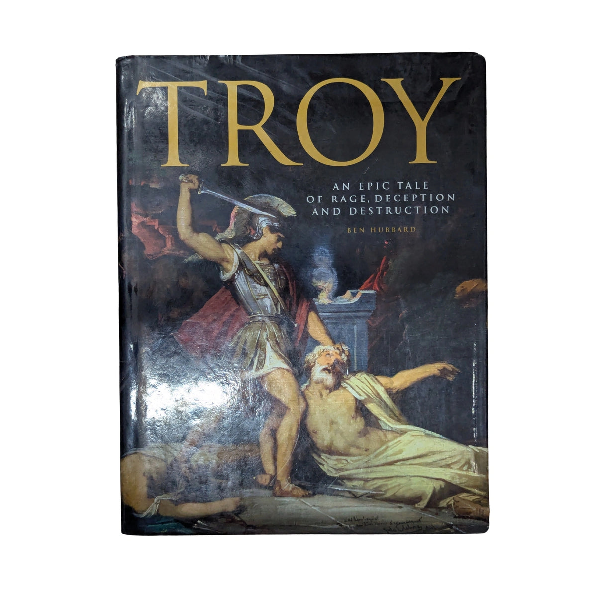 Troy An Epic Tale of Rage, Deception, and Destruction