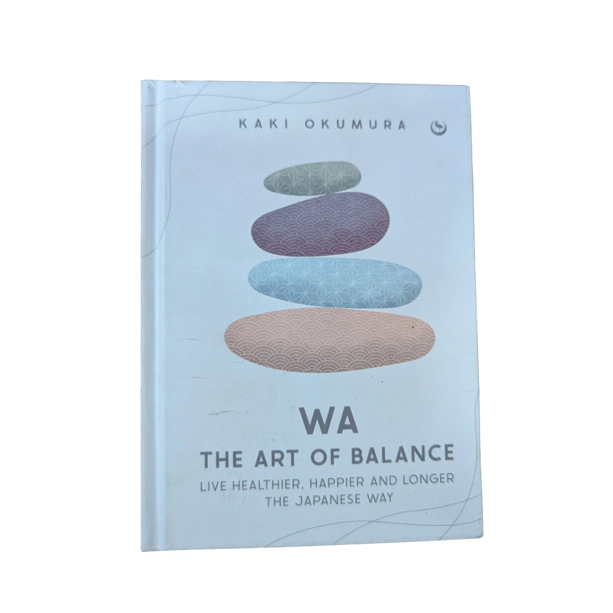 Wa - The Art of Balance Live Healthier, Happier and Longer the Japanese Way