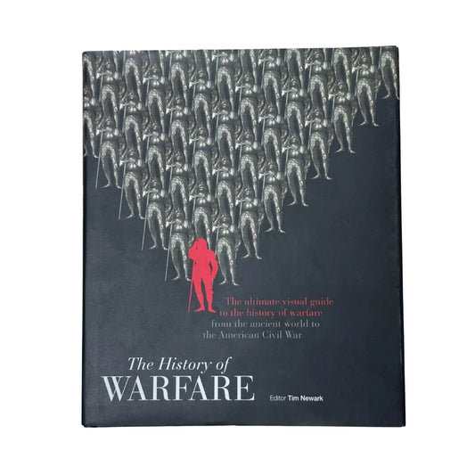 The History of Warfare: The ultimate visual guide to the history of warfare from the ancient world to the American Civil War